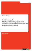 Die Einführung des Arbeitsschutzkontrollgesetzes in der Fleischindustrie. Eine Analyse aus Sicht des Multiple-Streams-Ansatzes