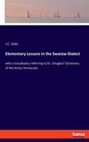 Elementary Lessons in the Swatow Dialect: with a Vocabulary referring to Dr. Douglas' Dictionary of the Amoy Vernacular