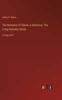Romance of Elaine; A Detective, The Craig Kennedy Series