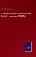 Mac Clure's Entdeckung der nordwestlichen Durchfahrt in den Jahren 1850-1854