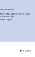 Weymouth New Testament in Modern Speech; In Ten Volumes, Luke