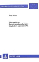 Die Relevante Benutzungshandlung Im Deutschen Markenrecht