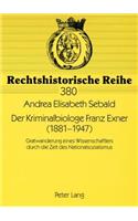 Der Kriminalbiologe Franz Exner (1881-1947): Gratwanderung Eines Wissenschaftlers Durch Die Zeit Des Nationalsozialismus