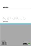 The Struggle for Freedom - Black Literature and the Abolitionist Movement in Antebellum America