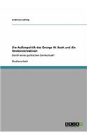 Außenpolitik des George W. Bush und die Neokonservativen