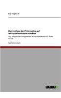 Einfluss der Philosophie auf wirtschaftsethische Ansätze: Am Beispiel der Integrativen Wirtschaftsethik von Peter Ulrich