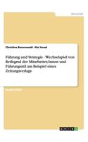 Führung und Strategie - Wechselspiel von Reifegrad der Mitarbeiter/innen und Führungsstil am Beispiel eines Zeitungsverlags