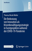 Die Bedeutung Von Innovation ALS Krisenbewältigungsstrategie in Eventprojekten Während Der Covid-19-Pandemie