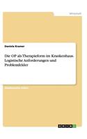 OP als Therapieform im Krankenhaus. Logistische Anforderungen und Problemfelder