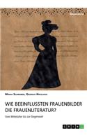 Wie beeinflussten Frauenbilder die Frauenliteratur?