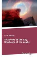 Shadows of the Day. Shadows of the Night.