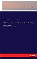 Schilderung der Reisen und Entdeckungen des Dr. Eduard Vogel in Central-Afrika