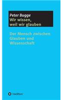 Wir wissen, weil wir glauben