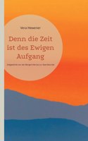 Denn die Zeit ist des Ewigen Aufgang