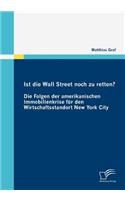 Ist die Wall Street noch zu retten? Die Folgen der amerikanischen Immobilienkrise für den Wirtschaftsstandort New York City