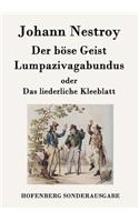 böse Geist Lumpazivagabundus oder Das liederliche Kleeblatt: Zauberposse mit Gesang in drei Aufzügen