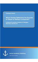 Which Factors Determine the Success or Failure of Startup Companies? A Startup Ecosystem Analysis of Hungary, Germany and the US