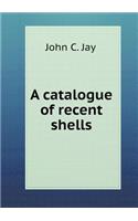 A catalogue of recent shells: (English)
