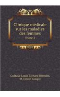 Clinique médicale sur les maladies des femmes Tome 2