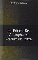 Die Frosche Des Aristophanes