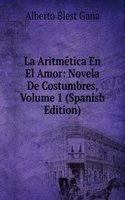 La Aritmetica En El Amor: Novela De Costumbres, Volume 1 (Spanish Edition)