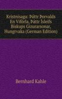 Kristnisaga: Ãžattr Ãžorvalds En Viforla, Ãžattr Isleifs Biskups Gizurarsonar, Hungrvaka (German Edition)