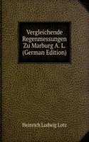 Vergleichende Regenmessungen Zu Marburg A. L. (German Edition)