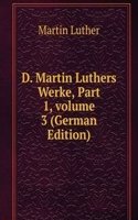 D. Martin Luthers Werke, Part 1, volume 3 (German Edition)