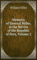 Memoirs of General Miller, in the Service of the Republic of Peru, Volume 2