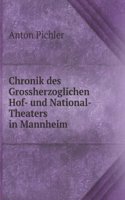 Chronik des Grossherzoglichen Hof- und National-Theaters in Mannheim