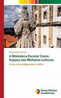 A Biblioteca Escolar Como Espaço das Múltiplas Leituras