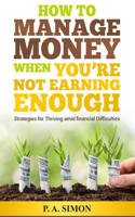 How to Manage Money When You're Not Earning Enough
