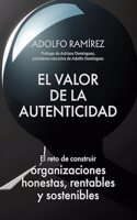 El valor de la autenticidad: El reto de construir organizaciones honestas, rentables y sostenibles