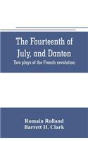 fourteenth of July, and Danton; two plays of the French revolution