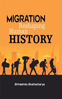 Migration Reshaping Human History [Hardcover] Bimalendu Bhattacharya