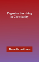 Paganism Surviving in Christianity