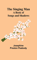 Singing Man: A Book of Songs and Shadows