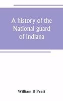 history of the National guard of Indiana, from the beginning of the militia system in 1787 to the present time, including the services of Indiana troops in the war with Spain