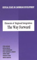 Elements of Regional Integration: The Way Forward(No. 6 Critical Issues in Caribbean Development)