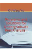 Problems and Solutions for Undergraduate Real Analysis I