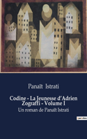 Codine - La Jeunesse d'Adrien Zograffi - Volume I: Un roman de Panaït Istrati