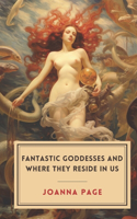 Fantastic Goddesses and Where They Reside in Us