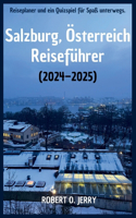 Salzburg Reiseführer 2024 - 2025: Ihr Reisepass für die Mozartstadt mit aktuellen Tipps, detaillierten Karten, Reiseplaner und einem Quizspiel für Spaß unterwegs.
