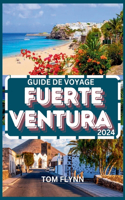 Guide de Voyage Fuerteventura 2024: Conseils essentiels pour le voyageur avisé et informations complètes pour les nouveaux visiteurs