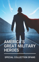 America's Great Military Heroes: Special Collection Spans: National Garden Of American Heroes