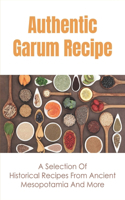 Authentic Garum Recipe: A Selection Of Historical Recipes From Ancient Mesopotamia And More: A Collection Of Ancient Mesopotamian Recipes
