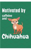Motivated by caffeine and Chihuahua: For Chihuahua Dog Fans
