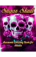 Sugar Skull Awesome Coloring Book for Adults: Best Coloring Book with Beautiful Gothic Women, Fun Skull Designs and Easy Patterns for Relaxation