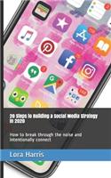 20 Steps to Building a Social Media Strategies in 2020: How to break through the noise and intentionally connect(1 Social Media Strategies)