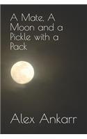 A Mate, A Moon and a Pickle with a Pack